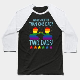 What's Better Than One Dad? Two Dads! Baseball T-Shirt